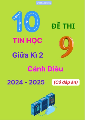 Tuyển tập 10 Đề thi giữa kì 2 năm học 2024-2025 môn Tin học 9 Cánh Diều (Có đáp án)